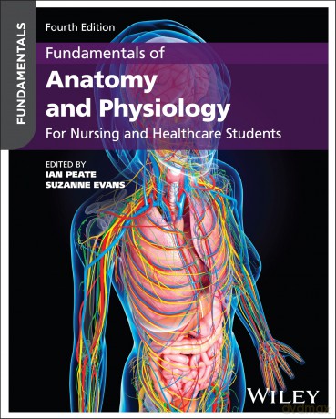 Fundamentals of Anatomy and Physiology: For Nursing and Healthcare Students - Ian (Ed) Peate [KSIĄŻKA]