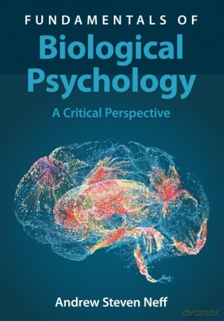 Fundamentals of Biological Psychology: A Critical Perspective - Andrew Steven Neff [KSIĄŻKA]