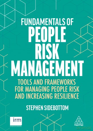Fundamentals of People Risk Management: Tools and Frameworks for Managing People Risk and Increasing Resilience - Stephen Sidebottom [KSIĄŻKA]