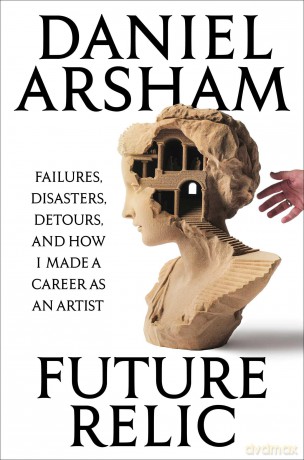 Future Relic: Failures, Disasters, Detours, and How I Made a Career as an Artist - Daniel Arsham [KSIĄŻKA]