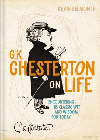 G. K. Chesterton on Life: Encountering His Classic Wit and Wisdom for Today - Belmonte Kevin [KSIĄŻKA]