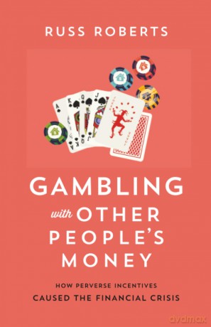 Gambling with Other People's Money: How Perverse Incentives Caused the Financial Crisis - Roberts [KSIĄŻKA]