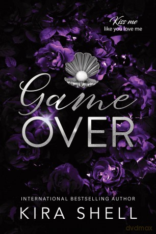 Game Over: A Dark College Romance with High Stakes (Kiss Me Like You Love Me Book 3) - Kira Shell [KSIĄŻKA]