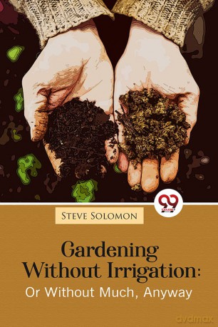 Gardening Without Irrigation: Or Without Much, Anyway - Steve Solomon [KSIĄŻKA]