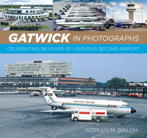 Gatwick in Photographs: Celebrating 90 Years of London's Second Airport - Adrian M Balch [KSIĄŻKA]