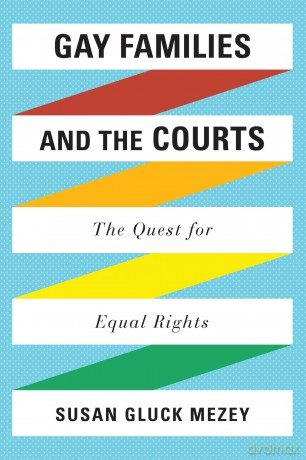 Gay Families and the Courts: The Quest for Equal Rights - Susan Gluck Mezey [KSIĄŻKA]