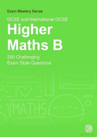 GCSE and International GCSE Higher Maths B: 250 Challenging Exam Style Questions: 6 (Exam MAstery) - Belle Cottingham [KSIĄŻKA]