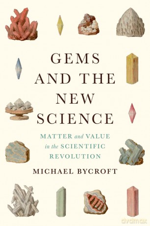Gems and the New Science: Matter and Value in the Scientific Revolution (Synthesis) - Michael Bycroft [KSIĄŻKA]