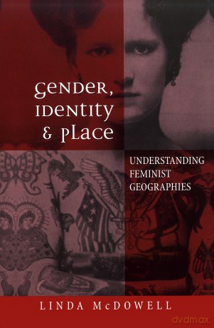 Gender, Identity and Place: Understanding Feminist Geographies - Linda Mcdowell [KSIĄŻKA]