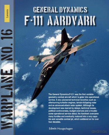 General Dynamics F111 Aardvark: Warplane 16 (Lanasta - Warplane) - Hoogschagen Edwin [KSIĄŻKA]