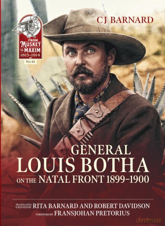 General Louis Botha on the Natal Front 1899-1900 (From Musket to Maxim 1815-1914) - C J Barnard [KSIĄŻKA]