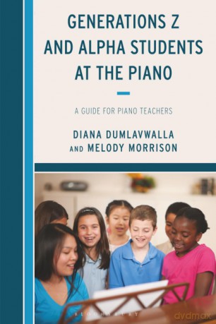 Generations Z and Alpha Students at the Piano: A Guide for Piano Teachers - Diana Dumlavwalla [KSIĄŻKA]