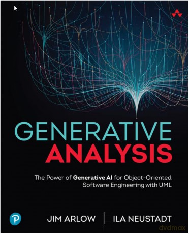 Generative Analysis: The Power of Generative AI for Object-Oriented Software Engineering with UML - Jim Arlow [KSIĄŻKA]