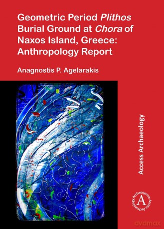 Geometric Period Plithos Burial Ground at Chora of Naxos Island, Greece: Anthropology Report - Anagnost Agelarakis [KSIĄŻKA]