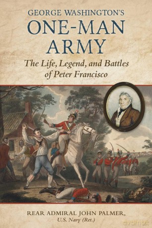 George Washington's One-Man Army: The Life, Legend, and Battles of Peter Francisco - J Palmer [KSIĄŻKA]