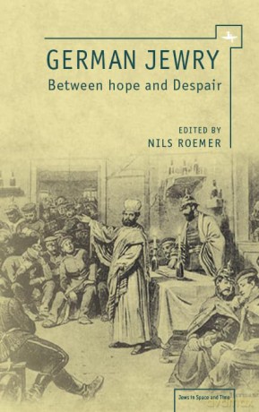 German Jewry: Between Hope and Despair (Jews in Space and Time Series) - Nils Roemer [KSIĄŻKA]