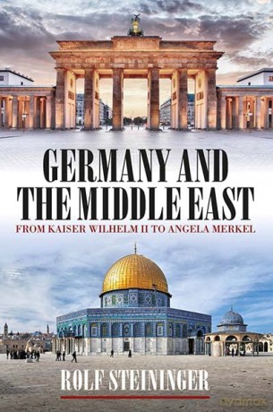 Germany and the Middle East: From Kaiser Wilhelm II to Angela Merkel - Rolf Steininger [KSIĄŻKA]