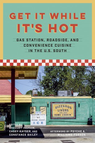 Get It While It's Hot: Gas Station, Roadside, and Convenience Cuisine in the U.S. South [KSIĄŻKA]