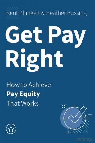 Get Pay Right: How to Achieve Pay Equity That Works [KSIĄŻKA]