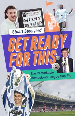 Get Ready For This: The Remarkable Rumbelows League Cup Era - Stuart Steelyard [KSIĄŻKA]