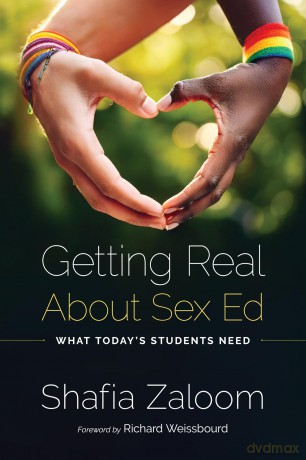 Getting Real About Sex Ed: What Today's Students Need - Shafia Zaloom [KSIĄŻKA]
