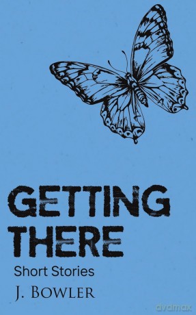 Getting There: Short Stories - J. Bowler [KSIĄŻKA]