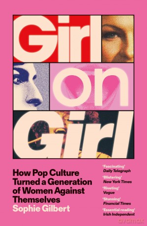 Girl on Girl: How Pop Culture Turned a Generation of Women Against Themselves - Sophie Gilbert [KSIĄŻKA]
