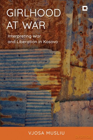 Girlhood at War: Interpreting War and Liberation in Kosovo (Creative Interventions in Global Politics) - Vjosa Musliu [KSIĄŻKA]