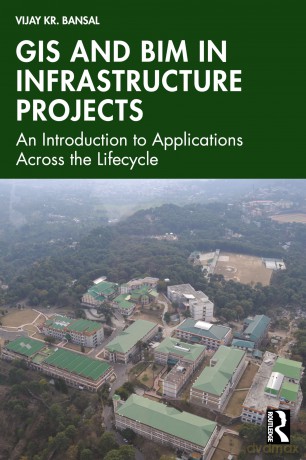 GIS and BIM in Infrastructure Projects: An Introduction to Applications Across the Lifecycle - Bansal Vijay Kumar [KSIĄŻKA]
