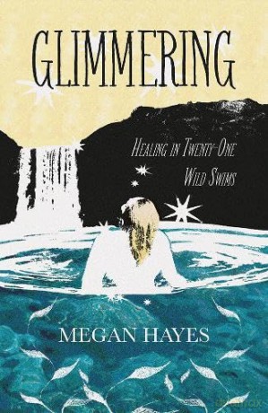 Glimmering: Healing in 21 Wild Swims - Megan C Hayes [KSIĄŻKA]