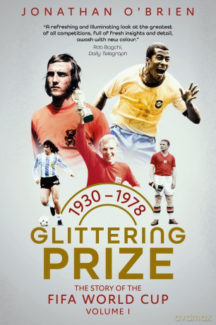 Glittering Prize: The Story of The FIFA World Cup Volume I, 1930-1978 - O [KSIĄŻKA]