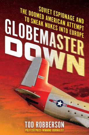 Globemaster Down: Soviet Espionage and the Doomed American Attempt to Sneak Nukes into Europe - Tod Robberson [KSIĄŻKA]