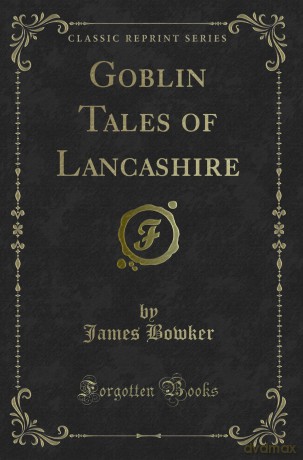 Goblin Tales of Lancashire (Classic Reprint) - James Bowker [KSIĄŻKA]