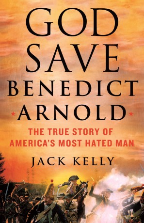 God Save Benedict Arnold: The True Story of America's Most Hated Man - Jack Kelly [KSIĄŻKA]
