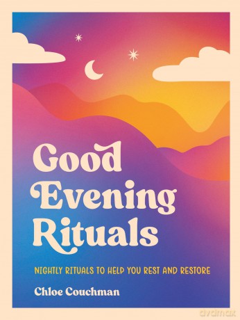 Good Evening Rituals: Nightly Rituals to Help You Rest and Restore - Chloe Couchman [KSIĄŻKA]