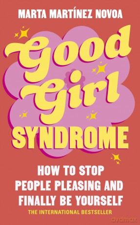 Good Girl Syndrome: How to Stop People Pleasing and Finally Be Yourself - Marta M Novoa [KSIĄŻKA]