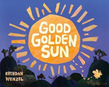 Good Golden Sun - Brendan Wenzel [KSIĄŻKA]