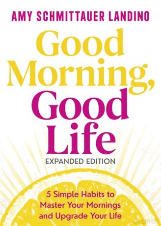 Good Morning, Good Life Expanded Edition: 5 Simple Habits to Master Your Mornings and Upgrade Your Life - Amy Landino [KSIĄŻKA]