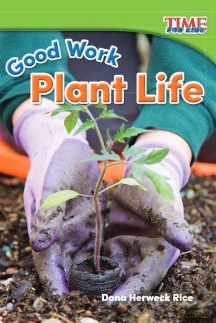 Good Work: Plant Life (Time for Kids(r) Informational Text) - Dona Herweck Rice [KSIĄŻKA]