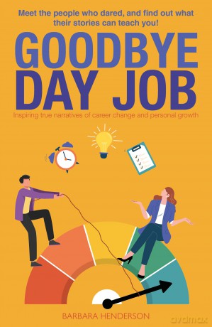 Goodbye Day Job: Inspiring true narratives of career change and personal growth - Barbara Henderson [KSIĄŻKA]
