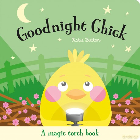 Goodnight Chick (Magic Torch Books) - Katie Button [KSIĄŻKA]