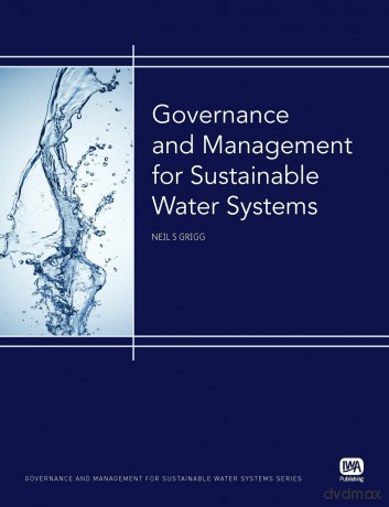 Governance and Management for Sustainable Water Systems (Essential Reference Bundle) - Neil S. Grigg [KSIĄŻKA]