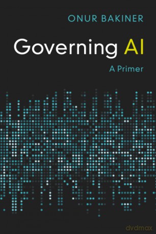 Governing AI: A Primer - Bakiner Onur [KSIĄŻKA]
