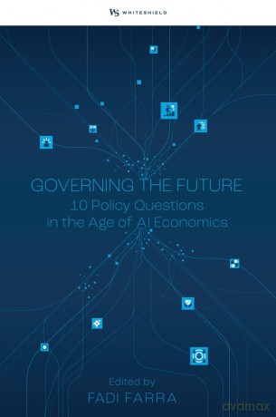 Governing the Future: Ten Policy Questions in the Age of AI Economics - Fadi Farra [KSIĄŻKA]
