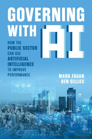 Governing With AI: How the Public Sector Can Use Artificial Intelligence to Improve Performance - Mark Fagan [KSIĄŻKA]
