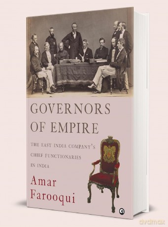 Governors Of Empire: The East India Companys Chief Functionaries In India - Amar Farooqui [KSIĄŻKA]