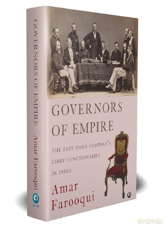 Governors Of Empire: The East India Companys Chief Functionaries In India - Amar Farooqui [KSIĄŻKA]