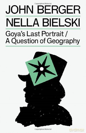 Goya's Last Portrait/A Question of Geography (The Essential John Berger) - John Berger [KSIĄŻKA]