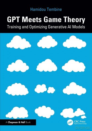 GPT Meets Game Theory: Training and Optimizing Generative AI Models - Tembine Hamidou [KSIĄŻKA]