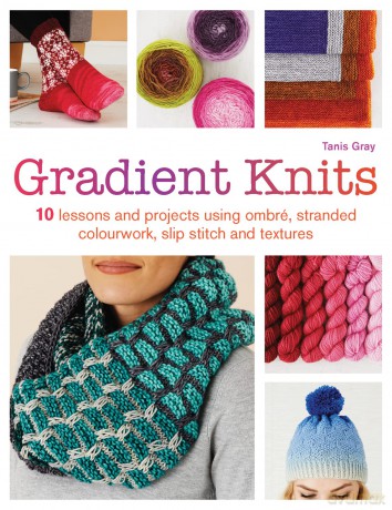 Gradient Knits: 10 lessons and projects using ombré, stranded colourwork, slip stitch and textures - anis Gray [KSIĄŻKA]